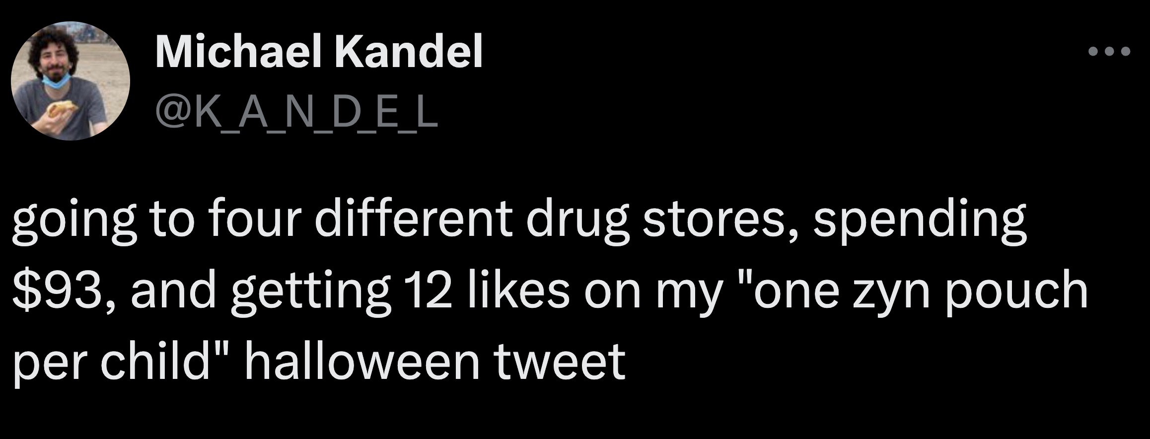 screenshot - Michael Kandel going to four different drug stores, spending $93, and getting 12 on my "one zyn pouch per child" halloween tweet